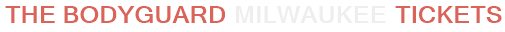 The Bodyguard Milwaukee Tickets